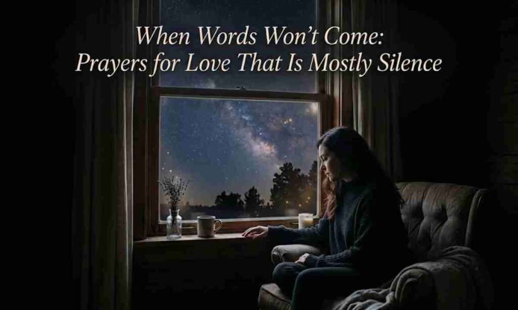 When Words Won't Come Prayers for Love That Is Mostly Silence