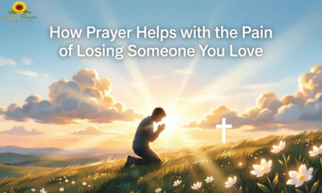How Prayer Helps with the Pain of Losing Someone You Love
