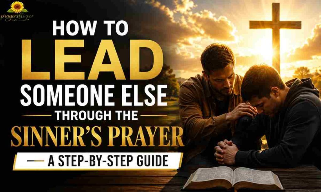 How to Lead Someone Else Through the Sinner's Prayer — A Step-by-Step Guide