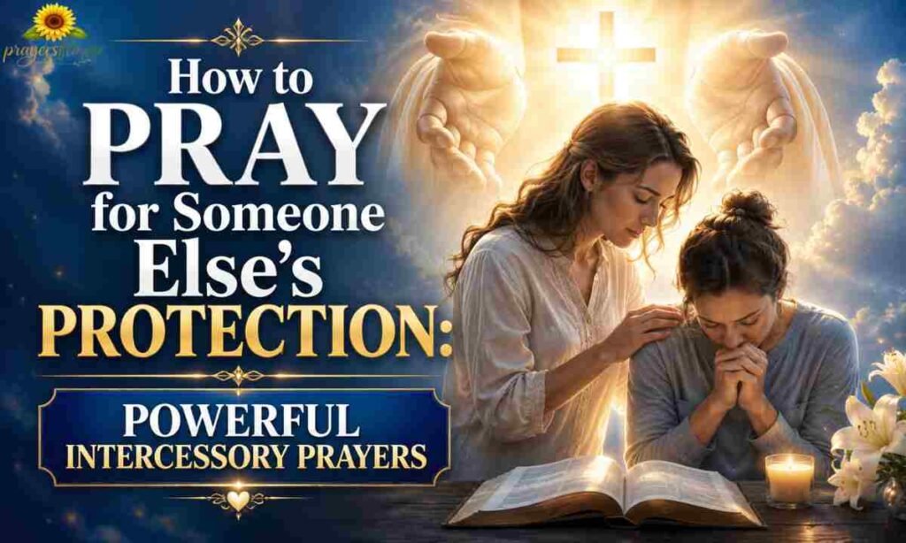 How to Pray for Someone Else's Protection Powerful Intercessory Prayers
