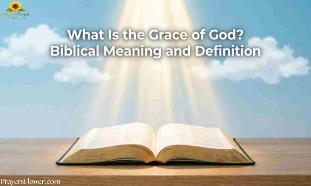What Is the Grace of God Biblical Meaning and Definition