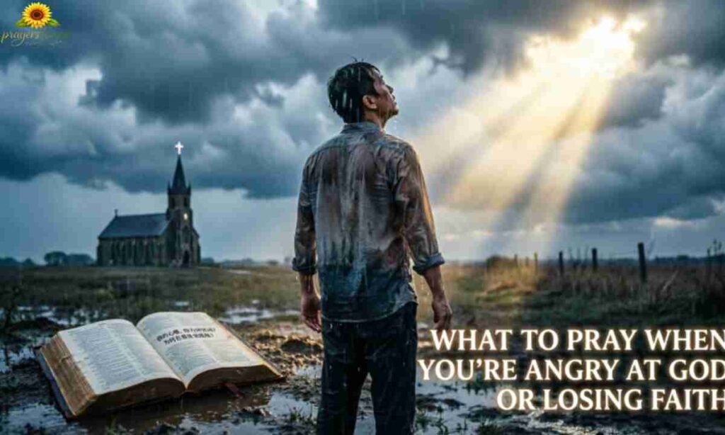 What to Pray When You're Angry at God or Losing Faith