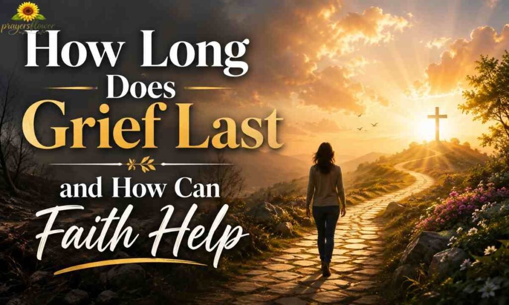 How Long Does Grief Last and How Can Faith Help
