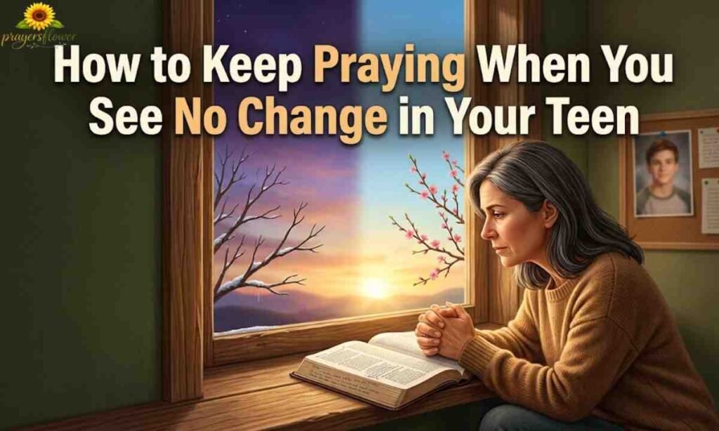 How to Keep Praying When You See No Change in Your Teen