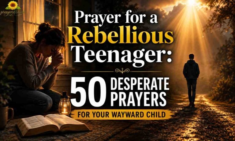 Prayer for a Rebellious Teenager 50 Desperate Prayers for Your Wayward Child